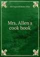 Mrs. Allen's cook book, Ida Cogswell Bailey Allen 