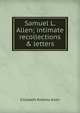 Samuel L. Allen; intimate recollections & letters, Elizabeth Roberts Allen 