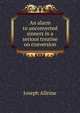 An alarm to unconverted sinners in a serious treatise on conversion, Joseph Alleine 