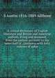 A critical dictionary of English literature and British and American authors, living and deceased, from the earliest accounts to the latter half of . (authors), with forty indexes of subje, S Austin 1816-1889 Allibone 
