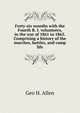 Forty-six months with the Fourth R. I. volunteers, in the war of 1861 to 1865. Comprising a history of the marches, battles, and camp life, Geo H. Allen 