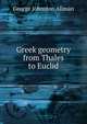 Greek geometry from Thales to Euclid, George Johnston Allman 