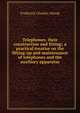 Telephones, their construction and fitting; a practical treatise on the fitting-up and maintenance of telephones and the auxiliary apparatus, Frederick Charles Allsop 