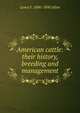 American cattle: their history, breeding and management, Lewis F. 1800-1890 Allen 