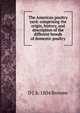 The American poultry yard: comprising the origin, history, and description of the different breeds of domestic poultry, D J. b. 1804 Browne 