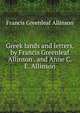 Greek lands and letters, by Francis Greenleaf Allinson . and Anne C. E. Allinson, Francis Greenleaf Allinson 