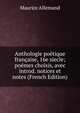 Anthologie poetique francaise, 16e siecle; poemes choisis, avec introd. notices et notes (French Edition), Maurice Allemand 