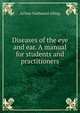 Diseases of the eye and ear. A manual for students and practitioners, Arthur Nathaniel Alling 