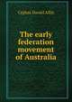 The early federation movement of Australia, Cephas Daniel Allin 