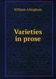 Varieties in prose, William Allingham 