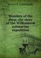 Wonders of the deep; the story of the Williamson submarine expedition, Victor E Allemandy 