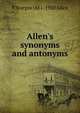 Allen's synonyms and antonyms, F Sturges 1861-1920 Allen 