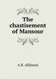 The chastisement of Mansour, A R. Allinson 