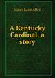 A Kentucky Cardinal, a story, James Lane Allen 