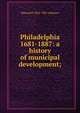 Philadelphia 1681-1887: a history of municipal development;, Edward P. 1852-1901 Allinson 