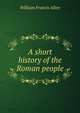 A short history of the Roman people, William Francis Allen 