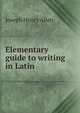 Elementary guide to writing in Latin, Joseph Henry Allen 