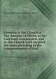 Freedom in the Church or The doctrine of Christ, as the Lord hath commanded, and as this Church hath received the same according to the Commandments of God, Alexander Viets Griswold Allen 