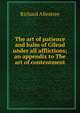 The art of patience and balm of Gilead under all afflictions; an appendix to The art of contentment, Richard Allestree 