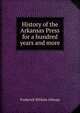 History of the Arkansas Press for a hundred years and more, Frederick William Allsopp 