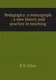 Pedagogics: a monograph : a new theory and practice in teaching, R. D. Allen 