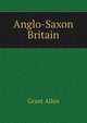 Anglo-Saxon Britain, Grant Allen 