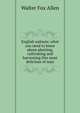 English walnuts; what you need to know about planting, cultivating and harvesting this most delicious of nuts, Walter Fox Allen 