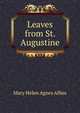 Leaves from St. Augustine, Mary Helen Agnes Allies 