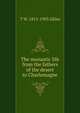 The monastic life from the fathers of the desert to Charlemagne, T W. 1813-1903 Allies 