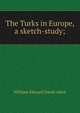 The Turks in Europe, a sketch-study;, William Edward David Allen 