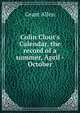 Colin Clout's Calendar, the record of a summer, April - October, Grant Allen 