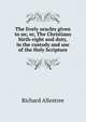 The lively oracles given to us; or, The Christians birth-right and duty, in the custody and use of the Holy Scripture, Richard Allestree 