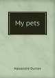 My pets, Alexandre Dumas 