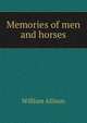 Memories of men and horses, William Allison 