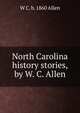 North Carolina history stories, by W. C. Allen, W C. b. 1860 Allen 