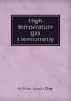 High temperature gas thermometry, Arthur Louis Day 