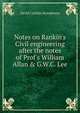 Notes on Rankin's Civil engineering after the notes of Prof's William Allan & G.W.C. Lee, David Carlisle Humphreys 
