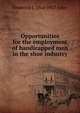 Opportunities for the employment of handicapped men in the shoe industry, Frederick J. 1864-1927 Allen 