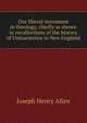 Our liberal movement in theology, chiefly as shown in recollections of the history of Unitarianism in New England, Joseph Henry Allen 