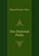Our National Parks, Edward Frank Allen 