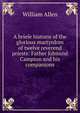 A briefe historie of the glorious martyrdom of twelve reverend priests: Father Edmund Campion and his companions, Allen, William 