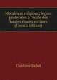 Morales et religions; le?ons profess?es ? l'?cole des hautes ?tudes sociales (French Edition), Gustave Belot 