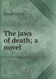 The jaws of death; a novel, Grant Allen 