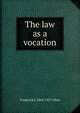 The law as a vocation, Frederick J. 1864-1927 Allen 