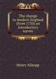 The change to modern England (from 1750) an introductory survey, Henry Allsopp 