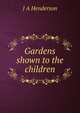 Gardens shown to the children, J A Henderson 