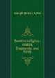 Positive religion: essays, fragments, and hints, Joseph Henry Allen 