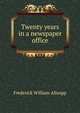 Twenty years in a newspaper office, Frederick William Allsopp 
