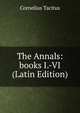 The Annals: books I.-VI (Latin Edition), Cornelius Tacitus 