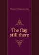 The flag still there, Theodore Frelinghuysen Allen 